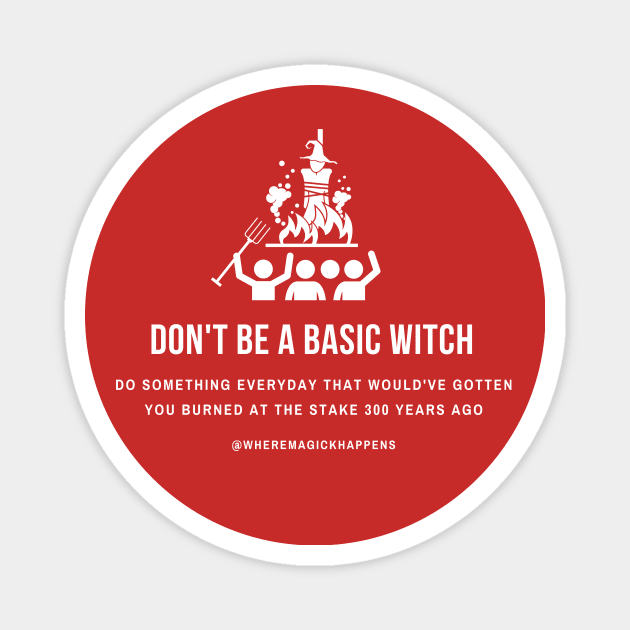 Don't Be a Basic Witch Magnet by MagickHappens